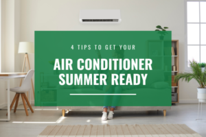4 Tips to Get Your Air Conditioner Summer Ready